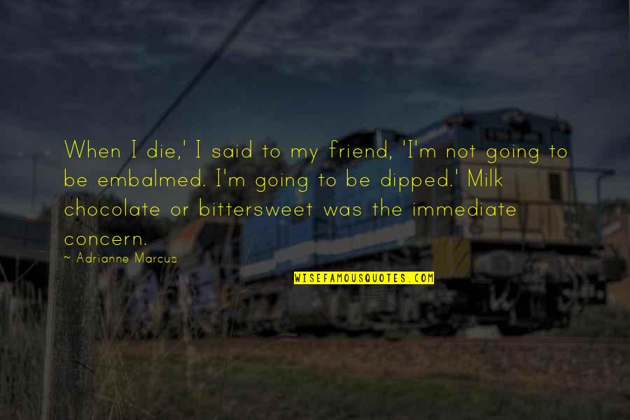 Tatapan Sendu Quotes By Adrianne Marcus: When I die,' I said to my friend,
