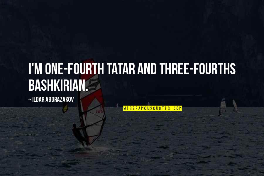 Tatar Quotes By Ildar Abdrazakov: I'm one-fourth Tatar and three-fourths Bashkirian.
