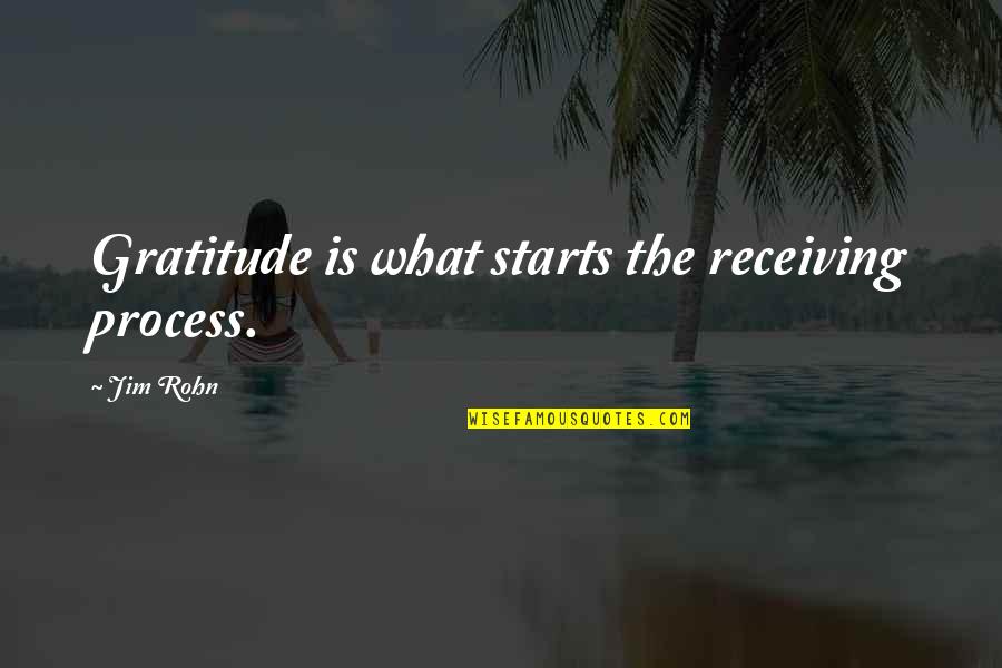 Tatar Quotes By Jim Rohn: Gratitude is what starts the receiving process.