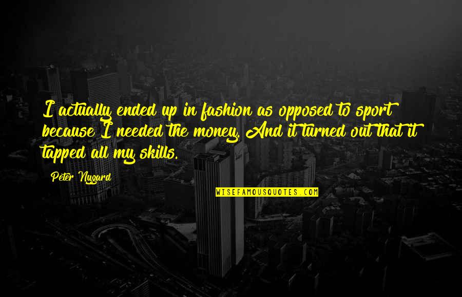 Tatar Quotes By Peter Nygard: I actually ended up in fashion as opposed Tatar Quotes By Peter Nygard: I actually ended up in fashion as opposed