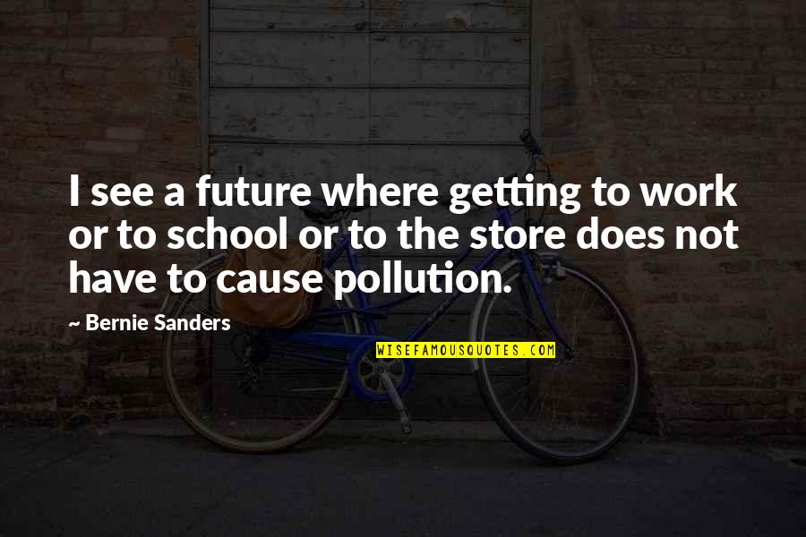 Tatara Samurai Quotes By Bernie Sanders: I see a future where getting to work