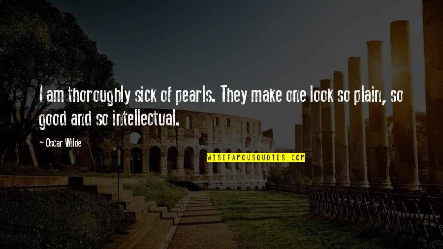 Tatarak Movie Quotes By Oscar Wilde: I am thoroughly sick of pearls. They make Tatarak Movie Quotes By Oscar Wilde: I am thoroughly sick of pearls. They make