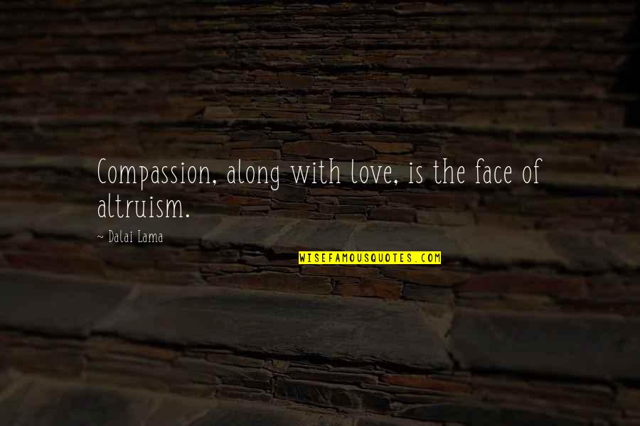 Tataran Iii Quotes By Dalai Lama: Compassion, along with love, is the face of