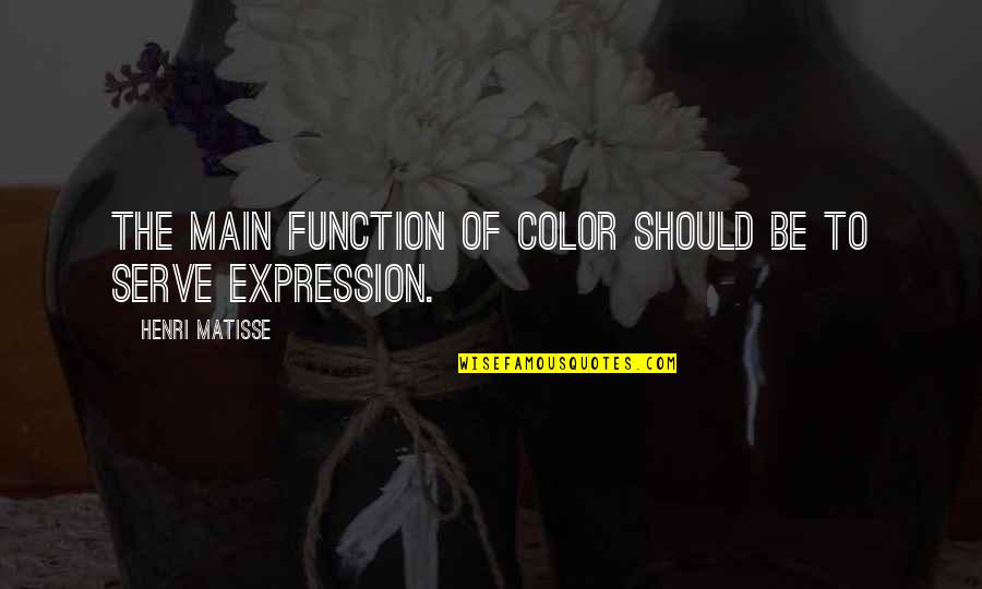 Tatarin Bold Quotes By Henri Matisse: The main function of color should be to