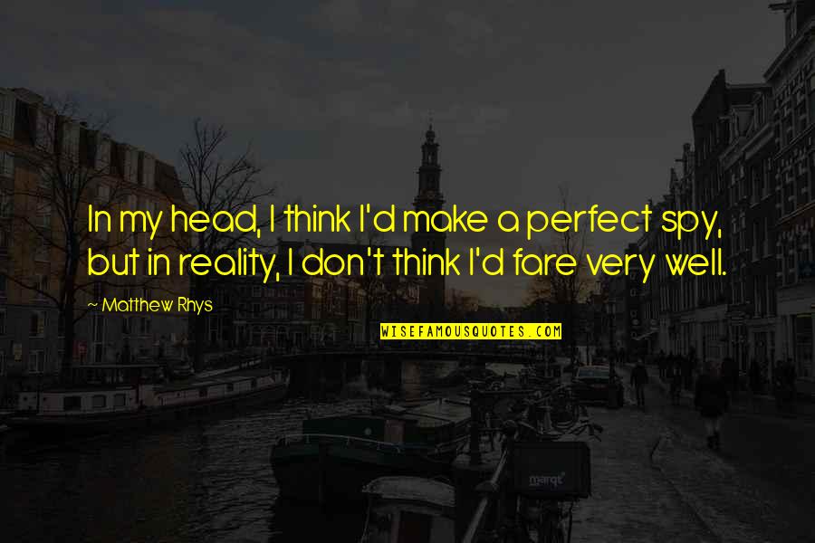 Tatarsky Byftek Quotes By Matthew Rhys: In my head, I think I'd make a Tatarsky Byftek Quotes By Matthew Rhys: In my head, I think I'd make a