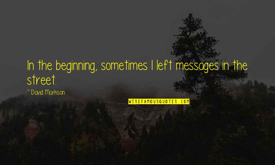 Tatarsky Quotes By David Markson: In the beginning, sometimes I left messages in
