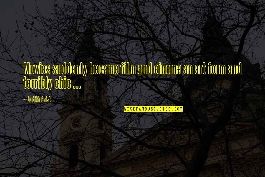 Tataru Taru Quotes By Judith Crist: Movies suddenly became film and cinema an art