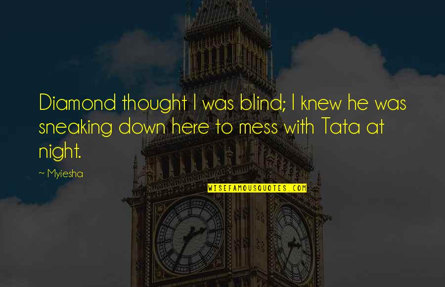 Tata's Quotes By Myiesha: Diamond thought I was blind; I knew he