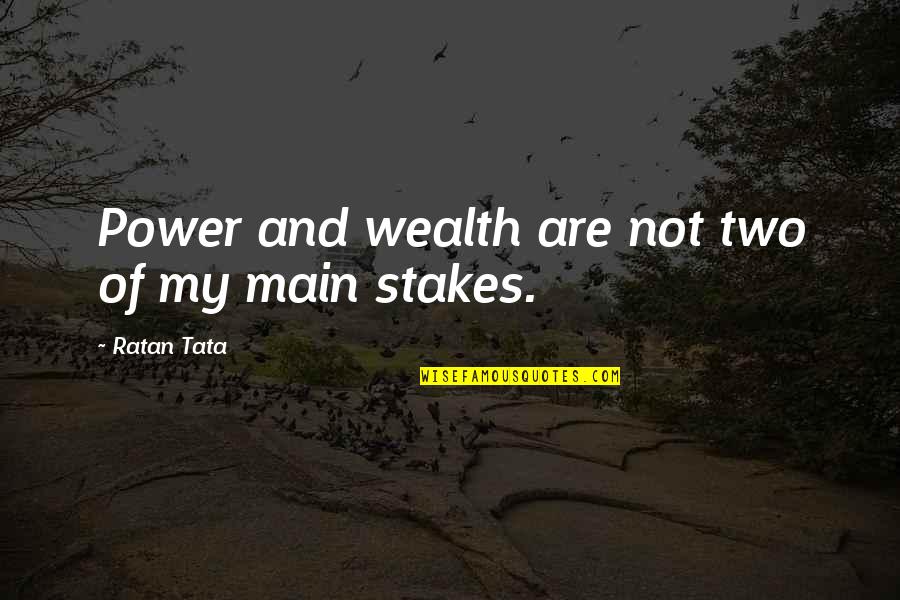 Tata's Quotes By Ratan Tata: Power and wealth are not two of my