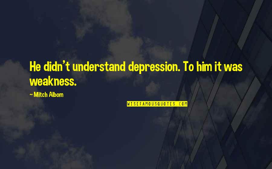 Tatata Tatata Quotes By Mitch Albom: He didn't understand depression. To him it was