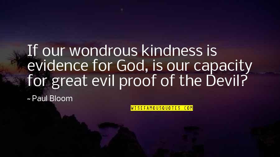Tatatanda Quotes By Paul Bloom: If our wondrous kindness is evidence for God,