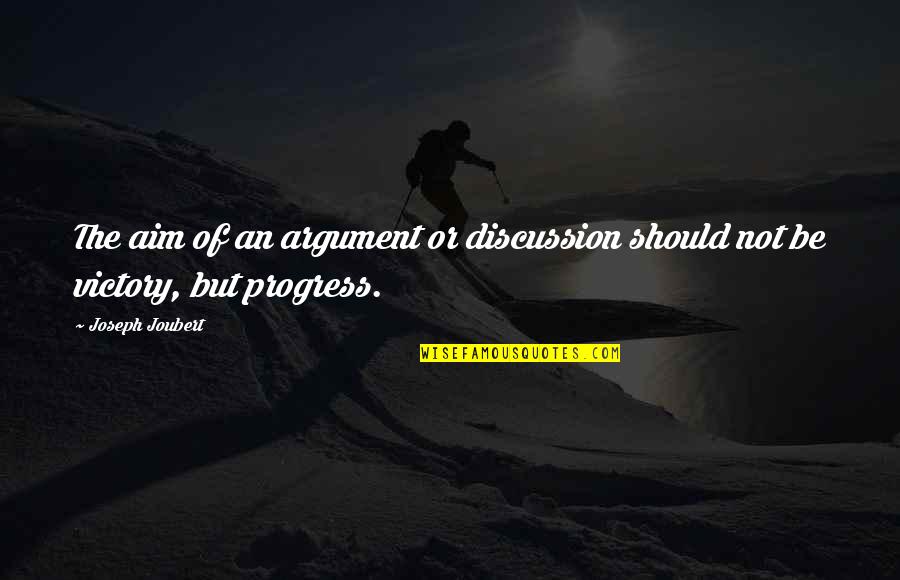 Tatayyum Quotes By Joseph Joubert: The aim of an argument or discussion should