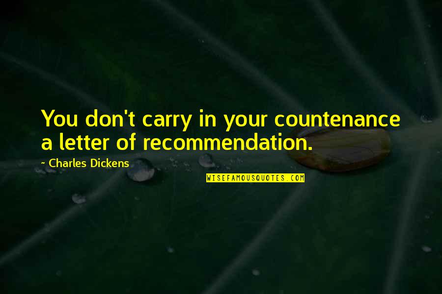 Tatcha Quotes By Charles Dickens: You don't carry in your countenance a letter