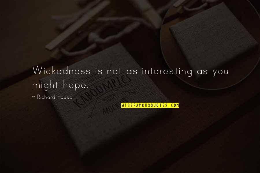 Tate Brandt Quotes By Richard House: Wickedness is not as interesting as you might