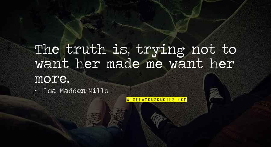 Tate Quotes By Ilsa Madden-Mills: The truth is, trying not to want her