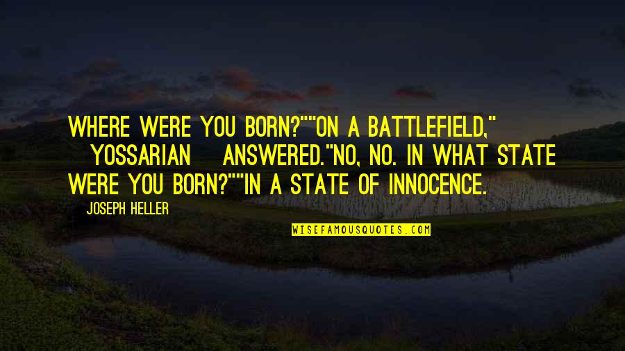 Tatebayashi Azalea Quotes By Joseph Heller: Where were you born?""On a battlefield," [Yossarian] answered."No,