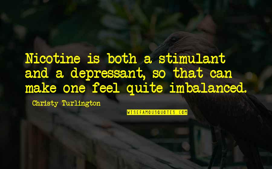 Tatelicious Videos Quotes By Christy Turlington: Nicotine is both a stimulant and a depressant, Tatelicious Videos Quotes By Christy Turlington: Nicotine is both a stimulant and a depressant,