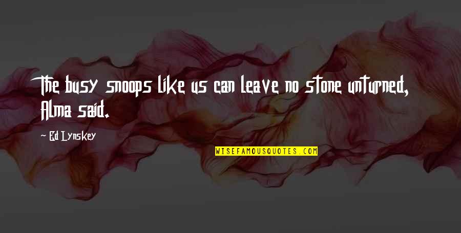 Tatelicious Videos Quotes By Ed Lynskey: The busy snoops like us can leave no