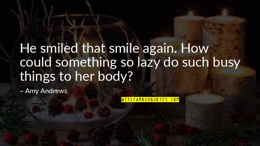Tatenen Quotes By Amy Andrews: He smiled that smile again. How could something Tatenen Quotes By Amy Andrews: He smiled that smile again. How could something