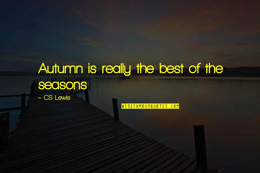 Tater Tots Quotes By C.S. Lewis: Autumn is really the best of the seasons Tater Tots Quotes By C.S. Lewis: Autumn is really the best of the seasons