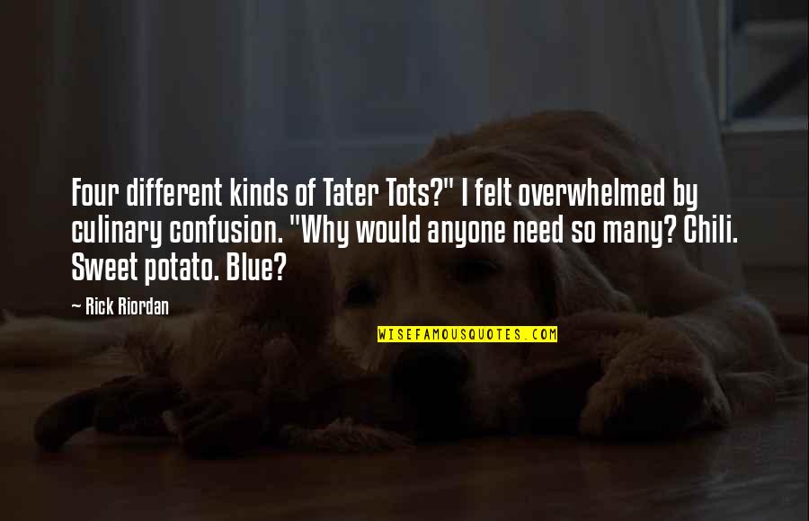 Tater Tots Quotes By Rick Riordan: Four different kinds of Tater Tots?" I felt Tater Tots Quotes By Rick Riordan: Four different kinds of Tater Tots?" I felt
