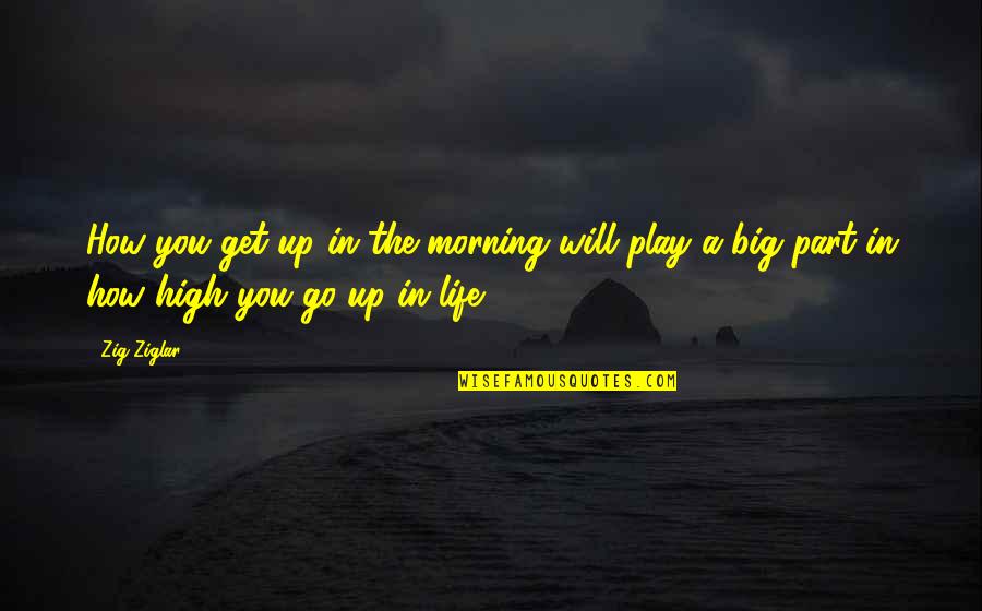 Tater Tots Quotes By Zig Ziglar: How you get up in the morning will