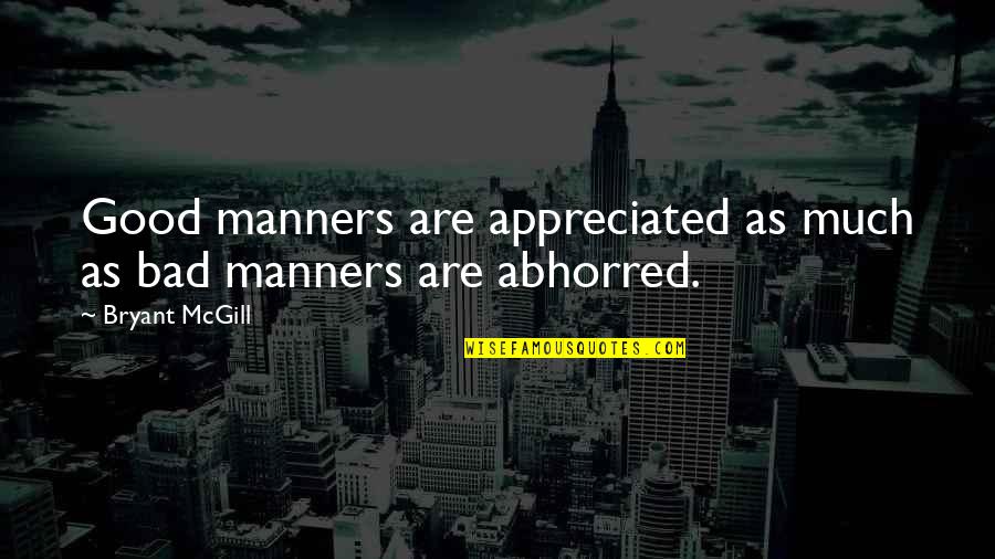 Taterillus Quotes By Bryant McGill: Good manners are appreciated as much as bad