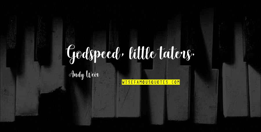 Taters Quotes By Andy Weir: Godspeed, little taters. Taters Quotes By Andy Weir: Godspeed, little taters.