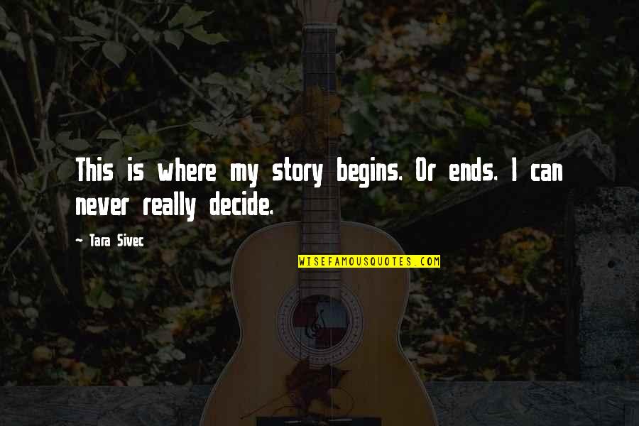 Taters Quotes By Tara Sivec: This is where my story begins. Or ends.