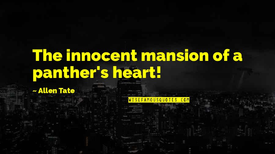 Tate's Quotes By Allen Tate: The innocent mansion of a panther's heart! Tate's Quotes By Allen Tate: The innocent mansion of a panther's heart!