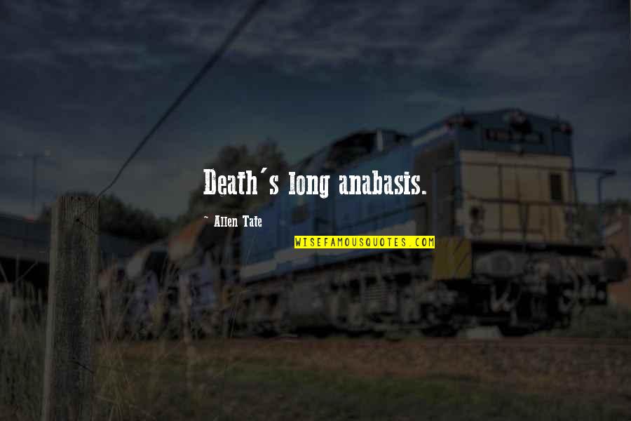 Tate's Quotes By Allen Tate: Death's long anabasis. Tate's Quotes By Allen Tate: Death's long anabasis.
