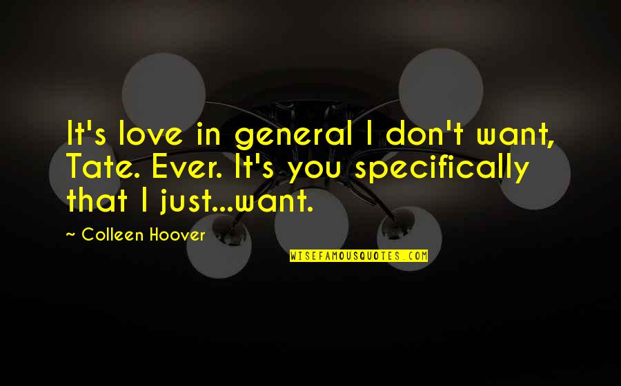 Tate's Quotes By Colleen Hoover: It's love in general I don't want, Tate.