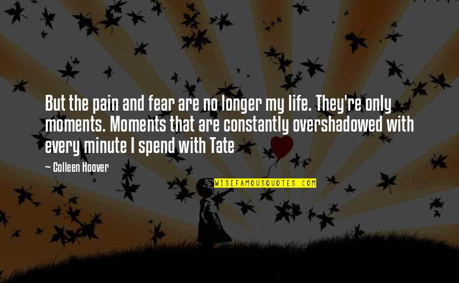 Tate's Quotes By Colleen Hoover: But the pain and fear are no longer
