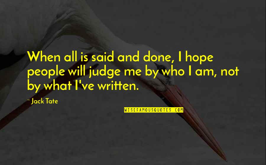 Tate's Quotes By Jack Tate: When all is said and done, I hope