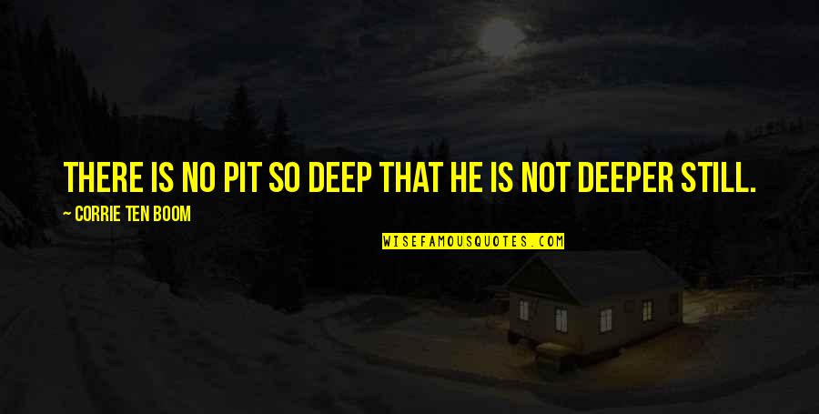 Tatevossian Attorney Quotes By Corrie Ten Boom: There is no pit so deep that He Tatevossian Attorney Quotes By Corrie Ten Boom: There is no pit so deep that He