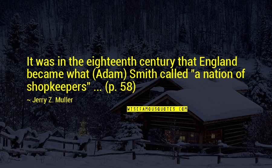 Tatevossian Attorney Quotes By Jerry Z. Muller: It was in the eighteenth century that England Tatevossian Attorney Quotes By Jerry Z. Muller: It was in the eighteenth century that England
