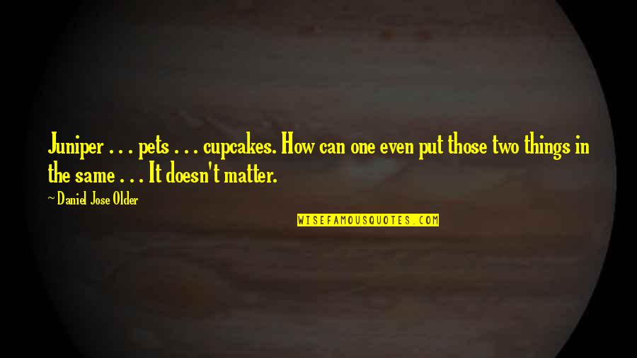 Tathagat Narula Quotes By Daniel Jose Older: Juniper . . . pets . . .