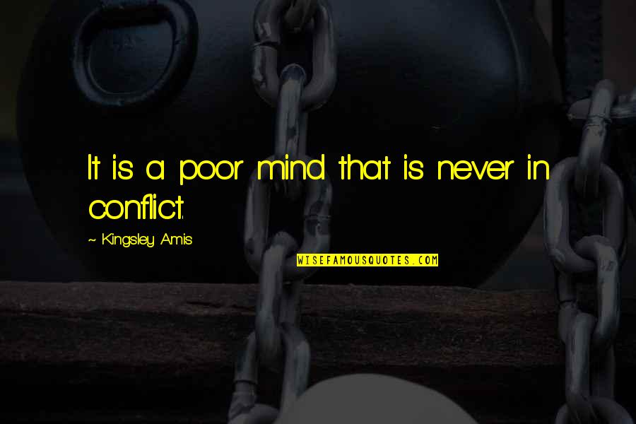 Tatham Property Quotes By Kingsley Amis: It is a poor mind that is never Tatham Property Quotes By Kingsley Amis: It is a poor mind that is never