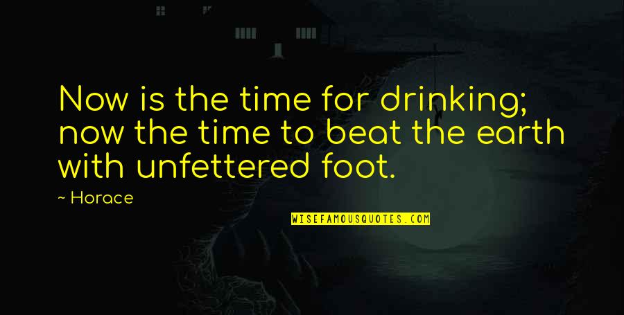 Tathams Quotes By Horace: Now is the time for drinking; now the