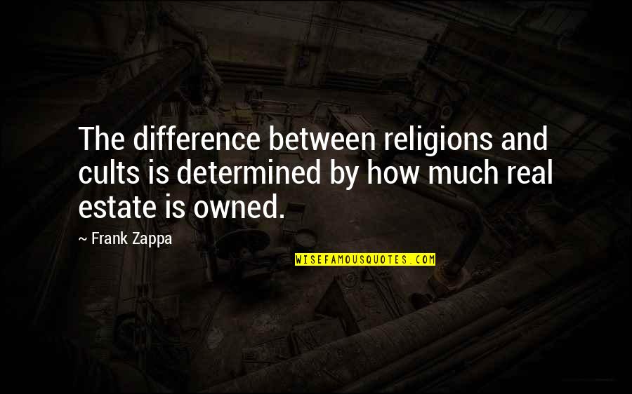 Tathastu Quotes By Frank Zappa: The difference between religions and cults is determined Tathastu Quotes By Frank Zappa: The difference between religions and cults is determined
