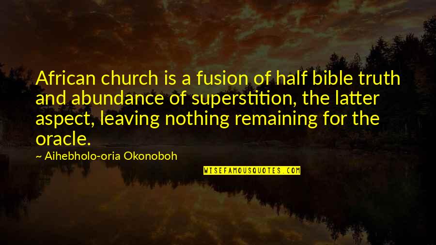 Tathata Quotes By Aihebholo-oria Okonoboh: African church is a fusion of half bible Tathata Quotes By Aihebholo-oria Okonoboh: African church is a fusion of half bible