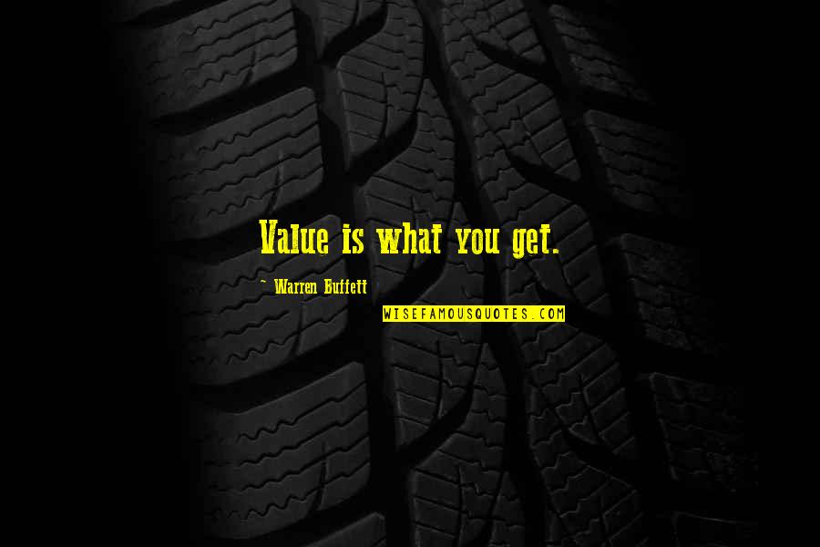Tather Quotes By Warren Buffett: Value is what you get.
