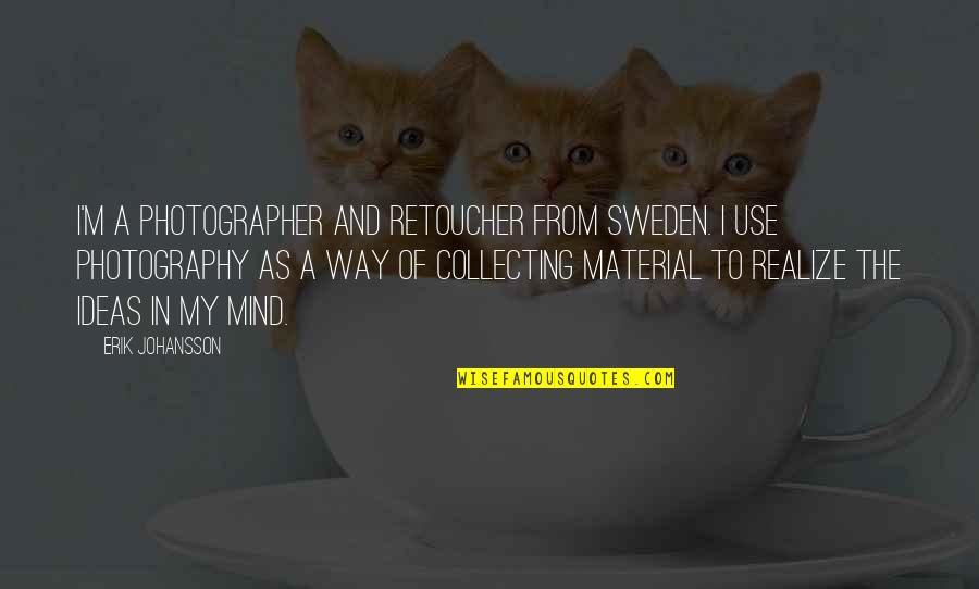 Tatiana Ivashkov Quotes By Erik Johansson: I'm a photographer and retoucher from Sweden. I
