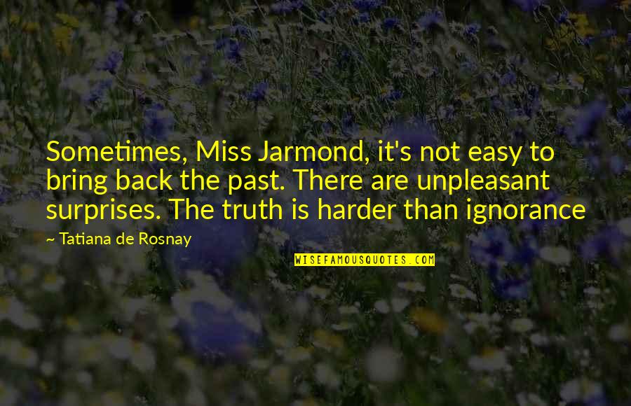 Tatiana Quotes By Tatiana De Rosnay: Sometimes, Miss Jarmond, it's not easy to bring