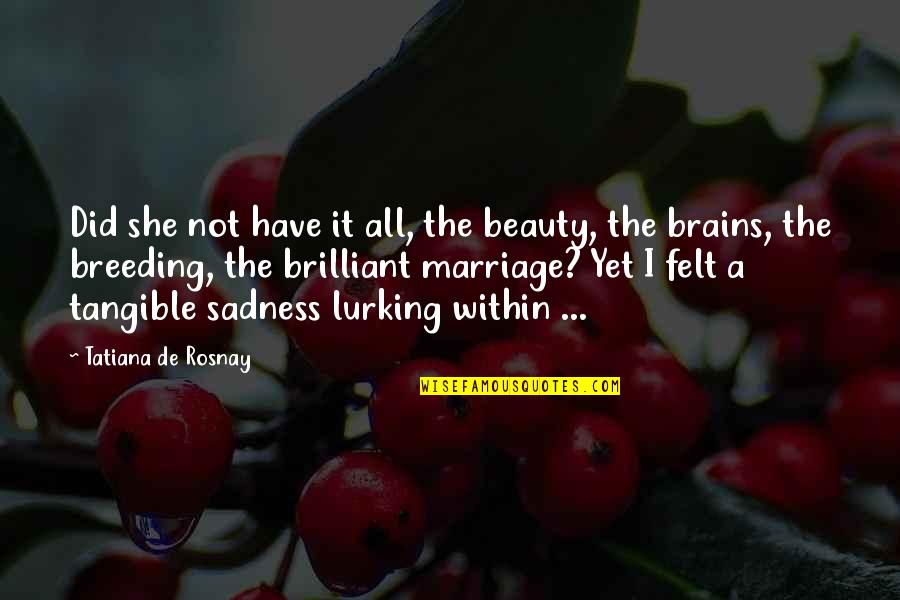Tatiana Quotes By Tatiana De Rosnay: Did she not have it all, the beauty,