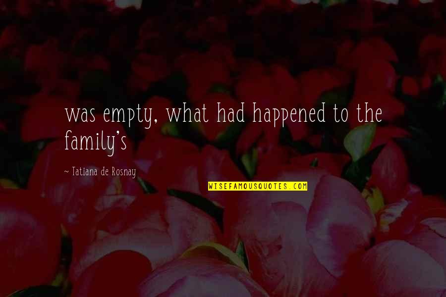 Tatiana Quotes By Tatiana De Rosnay: was empty, what had happened to the family's