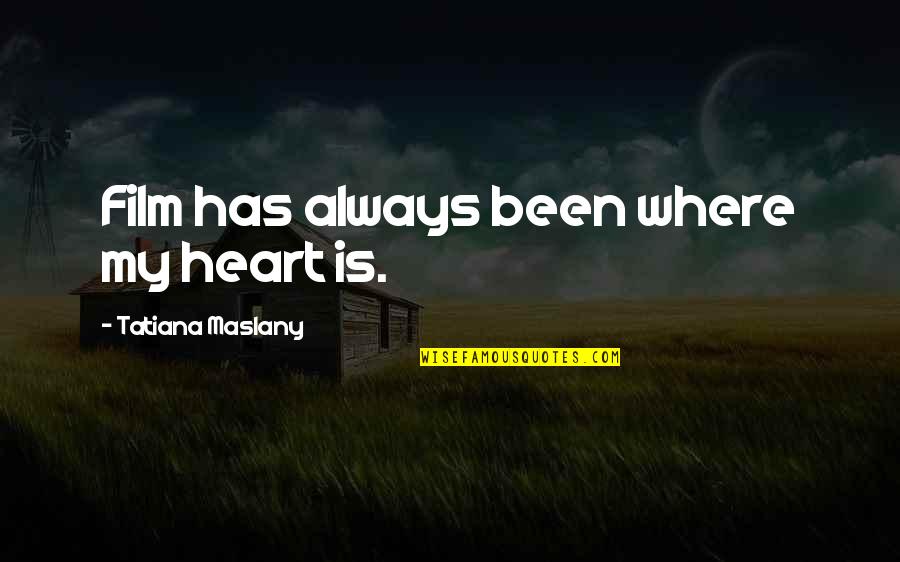 Tatiana Quotes By Tatiana Maslany: Film has always been where my heart is.