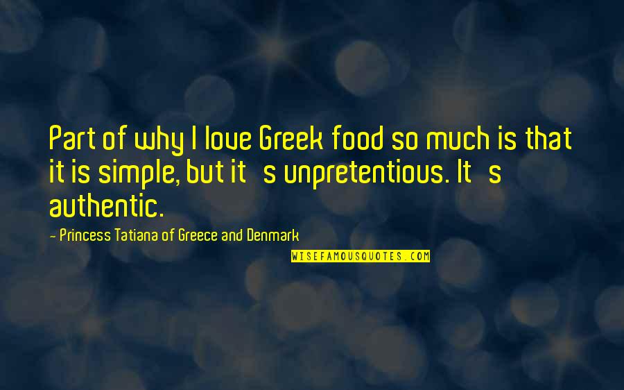 Tatiana's Quotes By Princess Tatiana Of Greece And Denmark: Part of why I love Greek food so