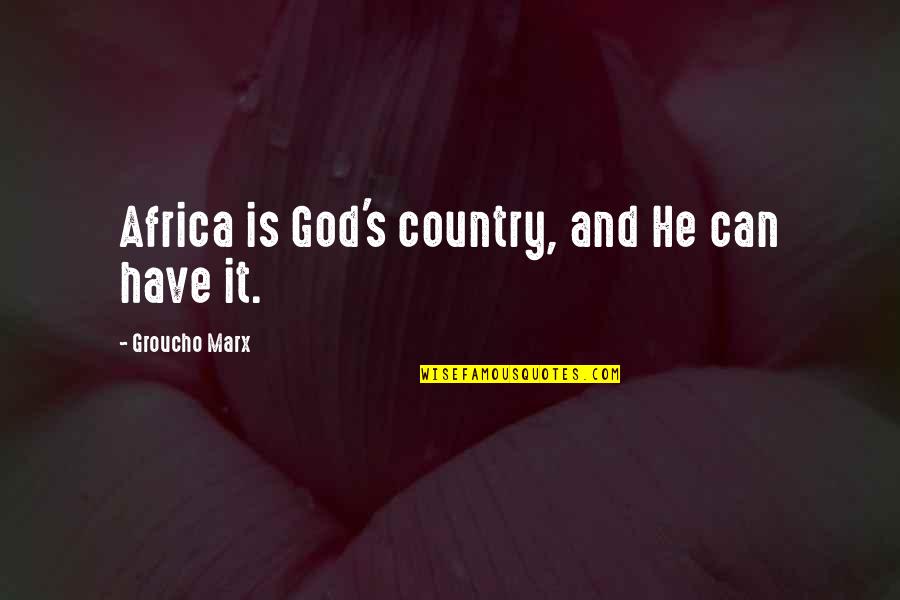 Tatiasha Quotes By Groucho Marx: Africa is God's country, and He can have Tatiasha Quotes By Groucho Marx: Africa is God's country, and He can have
