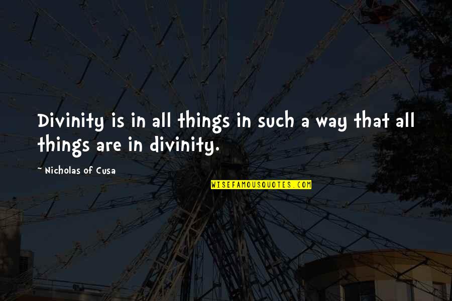 Tatienne Hendricks Quotes By Nicholas Of Cusa: Divinity is in all things in such a Tatienne Hendricks Quotes By Nicholas Of Cusa: Divinity is in all things in such a